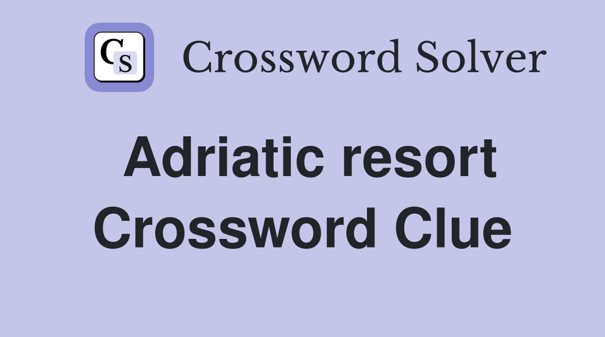 Adriatic resort Crossword Clue Answers Crossword Solver